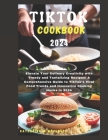 Tiktok Cookbook 2024: Elevate Your Culinary Creativity with Trendy and Tantalizing Recipes: A Comprehensive Guide to TikTok's Viral Food Tre By Katherine W. McCurley Cover Image