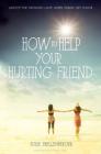 How to Help Your Hurting Friend: Advice for Showing Love When Things Get Tough By Susie Shellenberger Cover Image