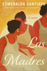 Las madres (Spanish Edition) By Esmeralda Santiago Cover Image