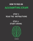Notebook How to Pass an Accounting Exam: READ THE INSTRUCTIONS START CRYING 7,5x9,25 Cover Image