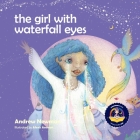 The Girl With Waterfall Eyes: Helping children to see beauty in themselves and others. By Andrew Newman, Alexis Aronson (Illustrator), Conor Ralphs (Cover Design by) Cover Image