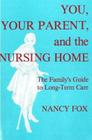 You, Your Parent and the Nursing Home By Nancy Fox Cover Image