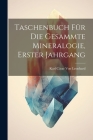 Taschenbuch Für Die Gesammte Mineralogie, Erster Jahrgang By Karl Cäsar Von Leonhard Cover Image
