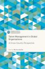 Talent Management in Global Organizations: A Cross-Country Perspective (Palgrave Studies of Internationalization in Emerging Markets) Cover Image