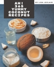 Ah! 365 Yummy Coconut Recipes: Greatest Yummy Coconut Cookbook of All Time Cover Image