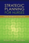 Strategic Planning for Nurses: Change Management in Health Care: Change Management in Health Care By Michele Sare, Leann Ogilvie Cover Image