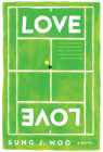 Love Love: A Novel By Sung J. Woo Cover Image
