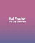 Hal Fischer: The Gay Seventies Cover Image
