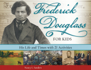 Frederick Douglass for Kids: His Life and Times, with 21 Activities (For Kids series #41) By Nancy  I. Sanders Cover Image