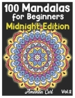 100 Mandalas for Beginners Midnight Edition: An Adult Coloring Book Featuring 100 of the World's Most Beautiful Mandalas for Stress Relief and Relaxat By Amanda Curl Cover Image