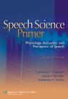 Speech Science Primer: Physiology, Acoustics, and Perception of Speech Cover Image