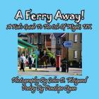 A Ferry Away! a Kid's Guide to the Isle of Wight, UK By John D. Weigand (Photographer), Penelope Dyan Cover Image