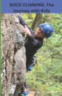 Rock Climbing, The Journey with Kids: Guide for climbing with children, including Destinations & Lodging, Kid friendly Crags, Activities, Safety Tips Cover Image