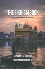 The Sikhism Book: A Complete Guide To Sikhism For Beginners: Sikhism Guide By Adrian Schoenberg Cover Image