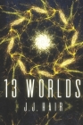 13 Worlds By Adrijus Guscia (Illustrator), Claire Rushbrook (Editor), J. J. Hair Cover Image