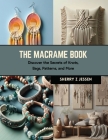 The Macrame Book: Discover the Secrets of Knots, Bags, Patterns, and More By Sherry Z. Jessen Cover Image