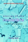 Stories of the Invisible: A Guided Tour of Molecules By Philip Ball Cover Image