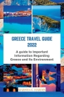 Greece travel guide 2022: A guide to Important Information Regarding Greece and Its Environment Cover Image
