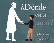 ¿Dónde va a parar? By Julia Alvarez, Rhina P. Espaillat (Translated by), Sabra Field (Illustrator) Cover Image
