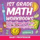 1st Grade Math Learning Games: Telling Time for Tots Math Worksheets Edition By Baby Professor Cover Image