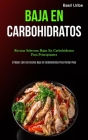 Baja En Carbohidratos: Recetas sabrosas bajas en carbohidratos para principiantes (El mejor libro de cocina bajo en carbohidratos para perder By Basil Uribe Cover Image