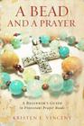 A Bead and a Prayer: A Beginner's Guide to Protestant Prayer Beads By Kristen E. Vincent Cover Image