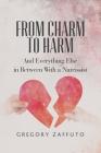 From Charm to Harm: And Everything Else in Between With a Narcissist Cover Image
