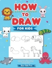 How to Draw Animals for Kids: Learn to Draw More Than 50 Animals! (Easy Step-by-Step Drawing Guide) Cover Image
