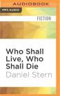 Who Shall Live, Who Shall Die By Daniel Stern, Lincoln Hoppe (Read by) Cover Image