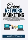 Online Network Marketing: The Ultimate Guide to Multilevel Marketing, Discover the Best Techniques and Practices on How to Build a Successful On By Lawrence Toms Cover Image