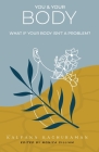 You & Your Body: What if your body isn't a problem? By Kalpana Raghuraman, Monica Gilliam (Editor) Cover Image
