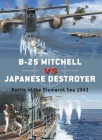 B-25 Mitchell vs Japanese Destroyer: Battle of the Bismarck Sea 1943 (Duel) By Mark Lardas, Jim Laurier (Illustrator) Cover Image