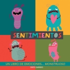 Sentimientos. Un libro de emociones monstruoso: Libro de sentimientos para niños. Educar las emociones. Libros infantiles de inteligencia emocional. E By Grete Garrido Cover Image