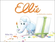 Ellie. La elefantita creativa / Ellie (Spanish Edition) By Mike Wu Cover Image