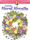 Creative Haven Fantastic Floral Wreaths Coloring Book (Creative Haven Coloring Books) By Jessica Mazurkiewicz Cover Image