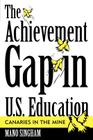 The Achievement Gap in U.S. Education: Canaries in the Mine By Mano Singham Cover Image