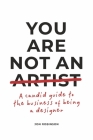 You Are Not an Artist: A Candid Guide to the Business of Being a Designer By Jon Robinson Cover Image