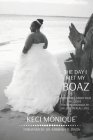 The Day I Met My Boaz: A Powerful Story That Will Give You Courage to Believe in Love By Keci Monique` Cover Image