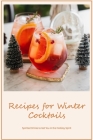 Recipes for Winter Cocktails: Spirited Drinks to Get You in the Holiday Spirit By Stanley Bowen Cover Image