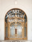 Art Nouveau Around the World (Decorative Arts) By Camille Brachman Cover Image