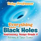Everything about Black Holes Astronomy Books Grade 6 Astronomy & Space Science By Baby Professor Cover Image