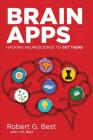 Brain Apps: Hacking Neuroscience To Get There By Robert G. Best, J. M. Best Cover Image