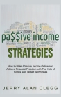 Passive Income Strategies: How to Make Passive Income Online and Achieve Financial Freedom with The Help of Simple and Tested Techniques Cover Image