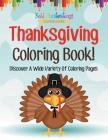 Thanksgiving Coloring Book! Discover A Wide Variety Of Coloring Pages By Bold Illustrations Cover Image