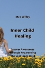 Inner Child Healing: Greater Awareness Through Reparenting The Lost Inner Child Cover Image