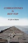 Cobblestones to Hot Top: A Life in Maine By Charles Heino Cover Image