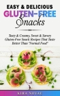 Easy & Delicious Gluten-Free Snacks: Tasty & Creamy, Sweet & Savory Gluten-Free Snack Recipes That Taste Better Than Normal Food Cover Image