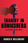 Tragedy in Königsberg: An Alternate History Novel Cover Image