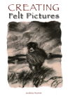 Creating Felt Pictures By Andrea Hunter Cover Image