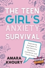 The Teen Girl's Anxiety Survival Guide: Empowering Strategies for Self-Discovery, Resilience, Confidence, and Future Vision Cover Image